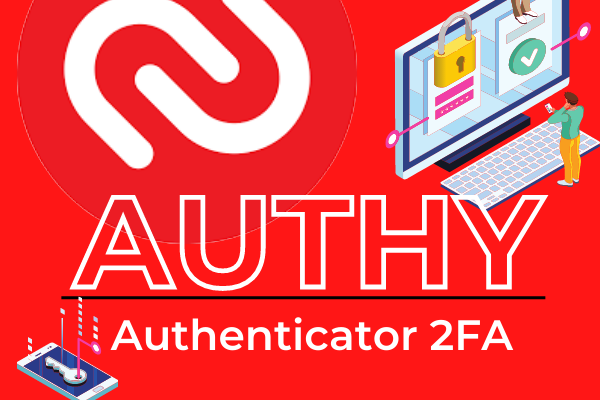 Authy, alternative 2FA à Google Authenticator et Microsoft Authenticator
